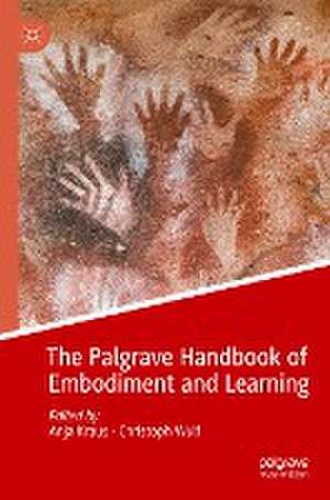 The Palgrave Handbook of Embodiment and Learning de Anja Kraus