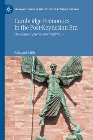 Cambridge Economics in the Post-Keynesian Era: The Eclipse of Heterodox Traditions de Ashwani Saith