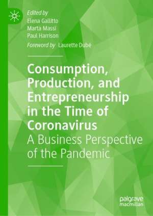 Consumption, Production, and Entrepreneurship in the Time of Coronavirus: A Business Perspective of the Pandemic de Elena Gallitto