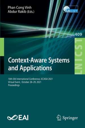 Context-Aware Systems and Applications: 10th EAI International Conference, ICCASA 2021, Virtual Event, October 28–29, 2021, Proceedings de Phan Cong Vinh