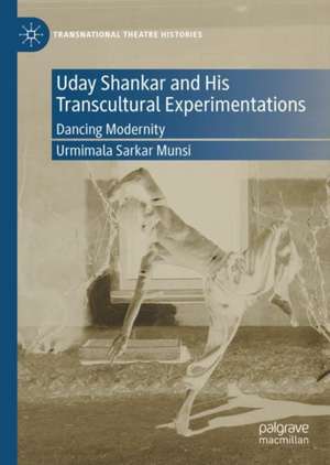 Uday Shankar and His Transcultural Experimentations: Dancing Modernity de Urmimala Sarkar Munsi