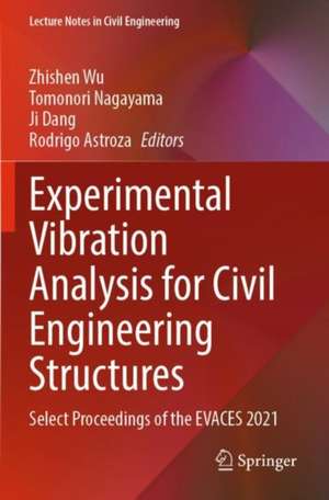 Experimental Vibration Analysis for Civil Engineering Structures: Select Proceedings of the EVACES 2021 de Zhishen Wu