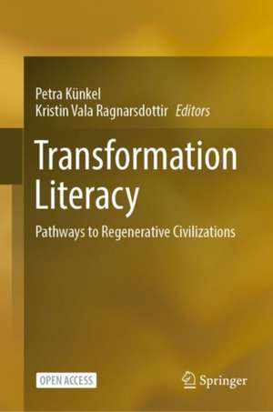 Transformation Literacy: Pathways to Regenerative Civilizations de Petra Künkel
