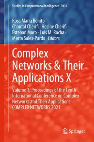 Complex Networks & Their Applications X: Volume 1, Proceedings of the Tenth International Conference on Complex Networks and Their Applications COMPLEX NETWORKS 2021 de Rosa Maria Benito