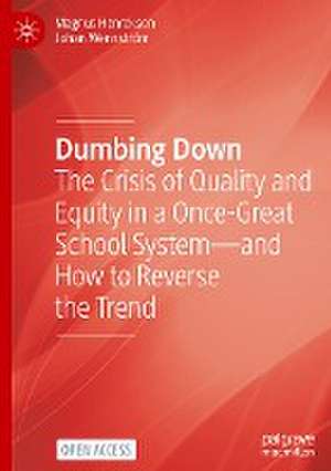 Dumbing Down: The Crisis of Quality and Equity in a Once-Great School System—and How to Reverse the Trend de Magnus Henrekson