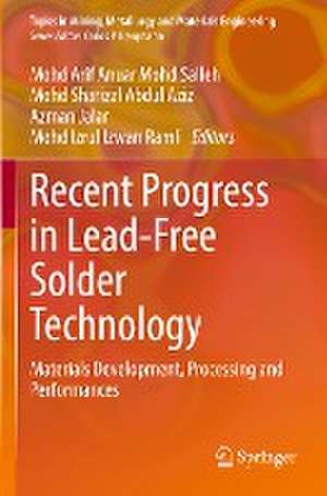 Recent Progress in Lead-Free Solder Technology: Materials Development, Processing and Performances de Mohd Arif Anuar Mohd Salleh