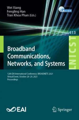 Broadband Communications, Networks, and Systems: 12th EAI International Conference, BROADNETS 2021, Virtual Event, October 28–29, 2021, Proceedings de Wei Xiang