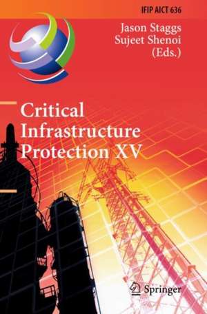 Critical Infrastructure Protection XV: 15th IFIP WG 11.10 International Conference, ICCIP 2021, Virtual Event, March 15–16, 2021, Revised Selected Papers de Jason Staggs