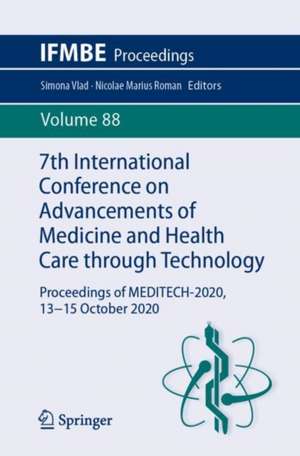 7th International Conference on Advancements of Medicine and Health Care through Technology: Proceedings of MEDITECH-2020, 13-15 October 2020 de Simona Vlad