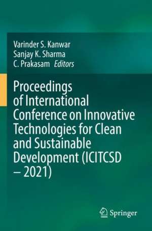 Proceedings of International Conference on Innovative Technologies for Clean and Sustainable Development (ICITCSD – 2021) de Varinder S. Kanwar