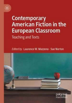 Contemporary American Fiction in the European Classroom: Teaching and Texts de Laurence W. Mazzeno