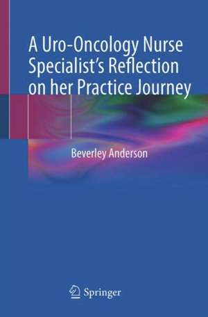 A Uro-Oncology Nurse Specialist’s Reflection on her Practice Journey de Beverley Anderson