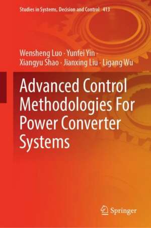 Advanced Control Methodologies For Power Converter Systems de Wensheng Luo