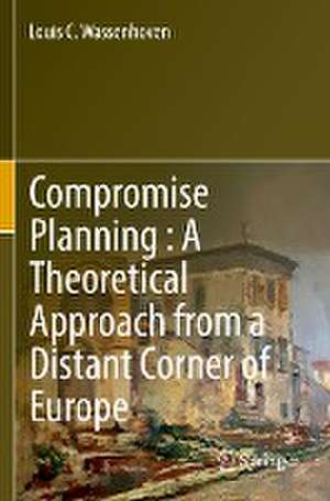 Compromise Planning : A Theoretical Approach from a Distant Corner of Europe de Louis C. Wassenhoven