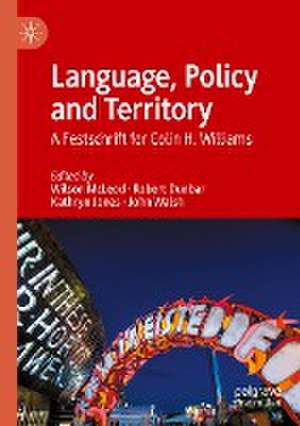 Language, Policy and Territory: A Festschrift for Colin H. Williams de Wilson McLeod