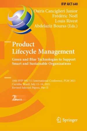 Product Lifecycle Management. Green and Blue Technologies to Support Smart and Sustainable Organizations: 18th IFIP WG 5.1 International Conference, PLM 2021, Curitiba, Brazil, July 11–14, 2021, Revised Selected Papers, Part II de Osiris Canciglieri Junior