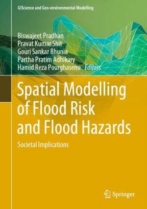 Spatial Modelling of Flood Risk and Flood Hazards: Societal Implications de Biswajeet Pradhan