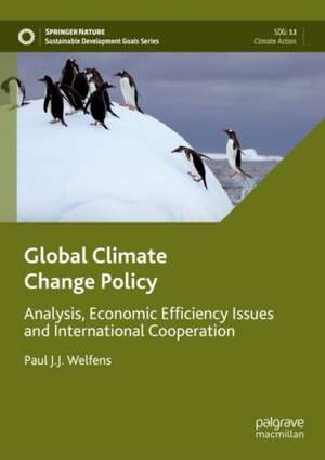 Global Climate Change Policy: Analysis, Economic Efficiency Issues and International Cooperation de Paul J.J. Welfens