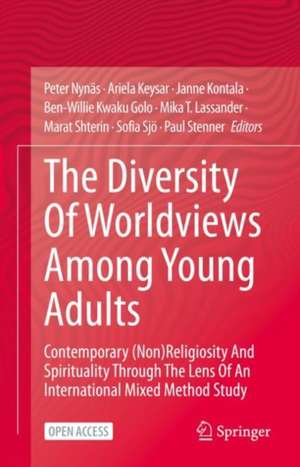 The Diversity Of Worldviews Among Young Adults: Contemporary (Non)Religiosity And Spirituality Through The Lens Of An International Mixed Method Study de Peter Nynäs