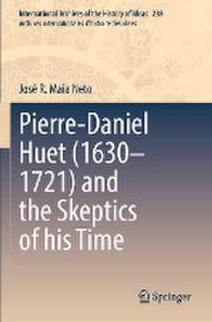 Pierre-Daniel Huet (1630–1721) and the Skeptics of his Time de José R. Maia Neto