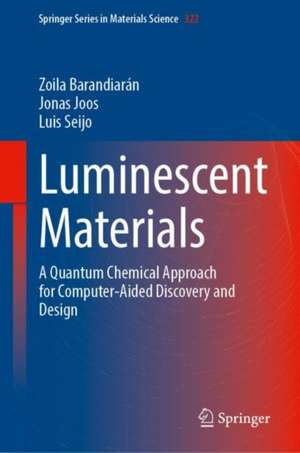 Luminescent Materials: A Quantum Chemical Approach for Computer-Aided Discovery and Design de Zoila Barandiarán