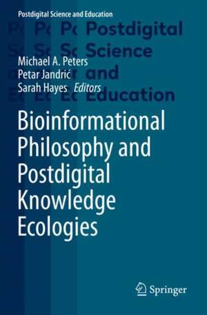 Bioinformational Philosophy and Postdigital Knowledge Ecologies de Michael A. Peters