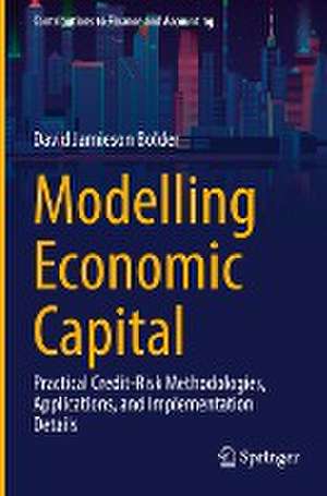 Modelling Economic Capital: Practical Credit-Risk Methodologies, Applications, and Implementation Details de David Jamieson Bolder