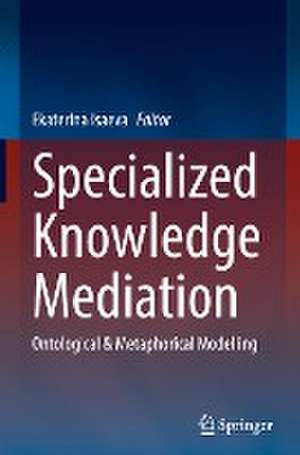 Specialized Knowledge Mediation: Ontological & Metaphorical Modelling de Ekaterina Isaeva