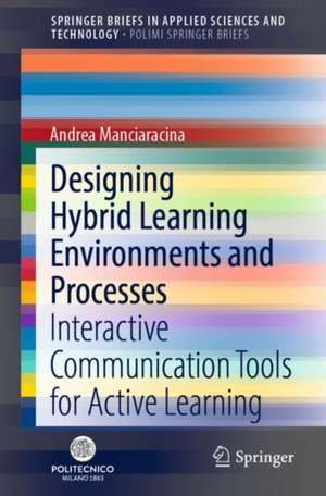 Designing Hybrid Learning Environments and Processes: Interactive Communication Tools for Active Learning de Andrea Manciaracina