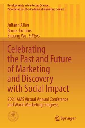 Celebrating the Past and Future of Marketing and Discovery with Social Impact: 2021 AMS Virtual Annual Conference and World Marketing Congress de Juliann Allen