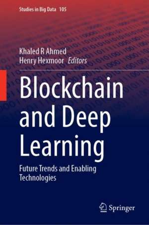 Blockchain and Deep Learning: Future Trends and Enabling Technologies de Khaled R. Ahmed