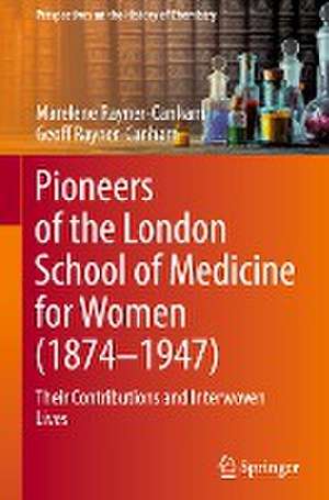 Pioneers of the London School of Medicine for Women (1874-1947): Their Contributions and Interwoven Lives de Marelene Rayner-Canham