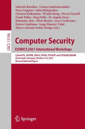 Computer Security. ESORICS 2021 International Workshops: CyberICPS, SECPRE, ADIoT, SPOSE, CPS4CIP, and CDT&SECOMANE, Darmstadt, Germany, October 4–8, 2021, Revised Selected Papers de Sokratis Katsikas