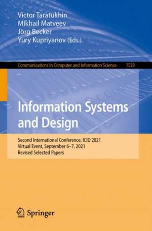 Information Systems and Design: Second International Conference, ICID 2021, Virtual Event, September 6–7, 2021, Revised Selected Papers de Victor Taratukhin