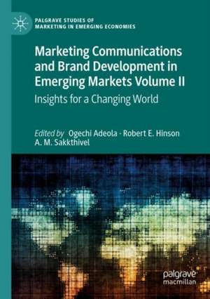 Marketing Communications and Brand Development in Emerging Markets Volume II: Insights for a Changing World de Ogechi Adeola