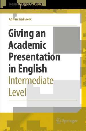 Giving an Academic Presentation in English: Intermediate Level de Adrian Wallwork