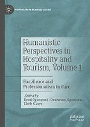 Humanistic Perspectives in Hospitality and Tourism, Volume 1: Excellence and Professionalism in Care de Kemi Ogunyemi