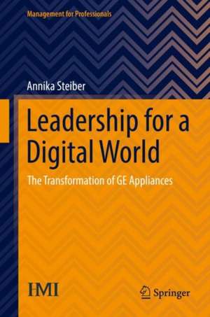 Leadership for a Digital World: The Transformation of GE Appliances de Annika Steiber