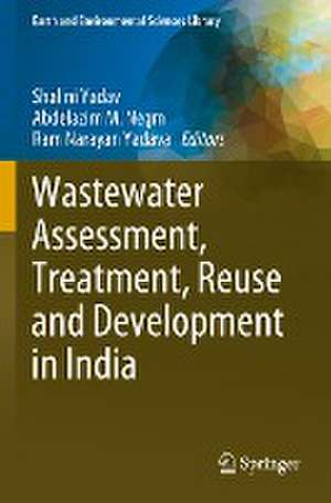 Wastewater Assessment, Treatment, Reuse and Development in India de Shalini Yadav