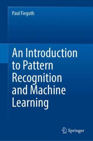 An Introduction to Pattern Recognition and Machine Learning de Paul Fieguth