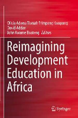 Reimagining Development Education in Africa de Olivia Adwoa Tiwaah Frimpong Kwapong