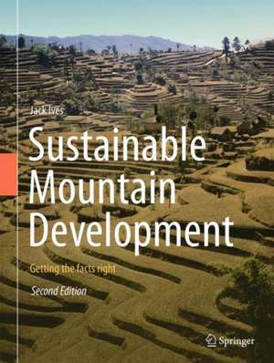 Sustainable Mountain Development: Getting the facts right de Jack D. Ives