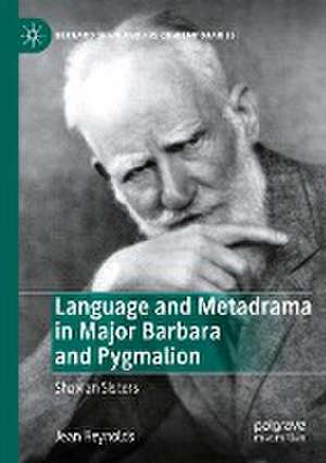 Language and Metadrama in Major Barbara and Pygmalion: Shavian Sisters de Jean Reynolds