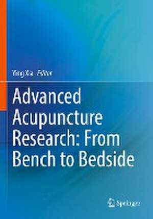 Advanced Acupuncture Research: From Bench to Bedside de Ying Xia