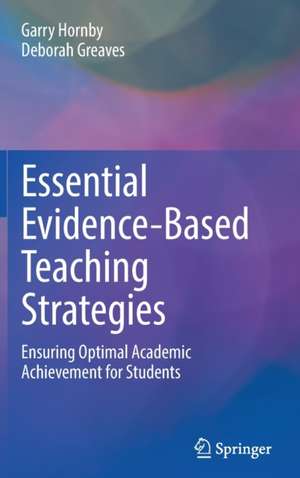 Essential Evidence-Based Teaching Strategies: Ensuring Optimal Academic Achievement for Students de Garry Hornby