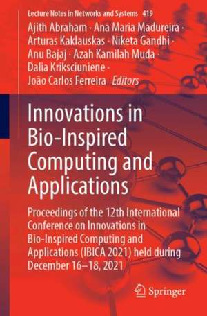 Innovations in Bio-Inspired Computing and Applications: Proceedings of the 12th International Conference on Innovations in Bio-Inspired Computing and Applications (IBICA 2021) Held During December 16–18, 2021 de Ajith Abraham