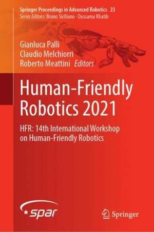 Human-Friendly Robotics 2021: HFR: 14th International Workshop on Human-Friendly Robotics de Gianluca Palli