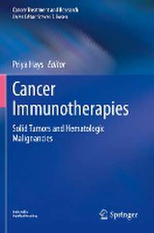 Cancer Immunotherapies: Solid Tumors and Hematologic Malignancies de Priya Hays