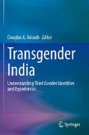 Transgender India: Understanding Third Gender Identities and Experiences de Douglas A. Vakoch