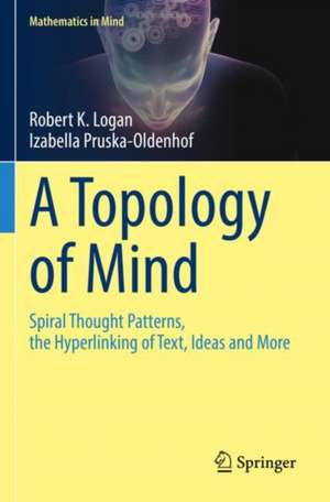 A Topology of Mind: Spiral Thought Patterns, the Hyperlinking of Text, Ideas and More de Robert K. Logan